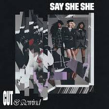  Say She She - Cut & Rewind