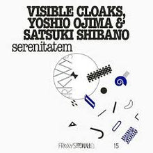  Visible Cloaks, Yoshio Ojima & Satsuki Shibano - Serenitatem