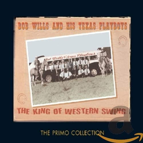 Bob Wills & His Texas Playboys - The King Of Western Swing