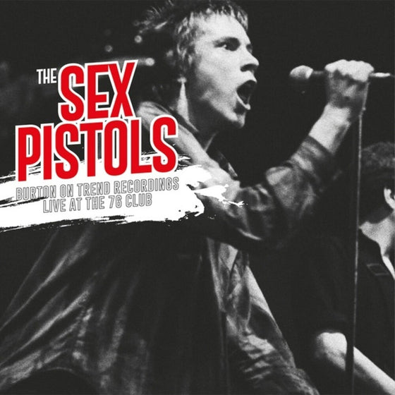 Sex Pistols - Burton On Trent Recordings: Live at The 76 Club