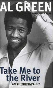  Al Green: Take Me To The River (An Autobiography with Davin Seay)