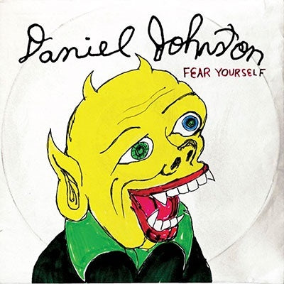 Daniel Johnston - Fear Yourself