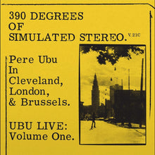  Pere Ubu - 390 Degrees Of Simulated Stereo: Ubu Live Volume 1. (Pere Ubuy In Cleaveland, London & Brussels.) REDUCED