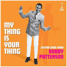 Bobby Patterson - My Thing Is Your Thing