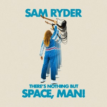  Sam Ryder - There's Nothing But Space, Man