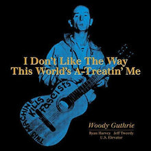  Woody Guthrie - I Don't Like The Way This World's A-Treatin' Me REDUCED