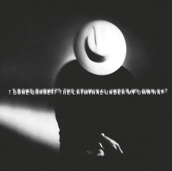T Bone Burnett* – The Criminal Under My Own Hat